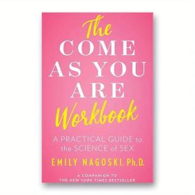 The Come As You Are Workbook: a practical guide to the science of sex